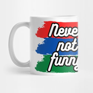 Never Not Funny t-shirt Mug